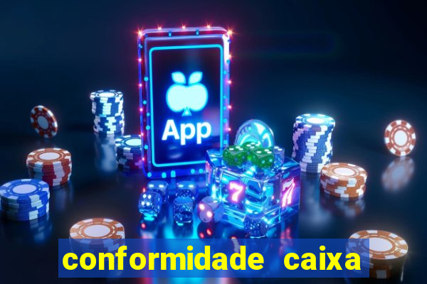 conformidade caixa quanto tempo demora